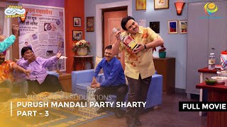 Purush Mandali party Sharty  FULL MOVIE  Part 3  Taarak Mehta Ka Ooltah Chashmah Ep 2089 to 2091 [upl. by Adnilemreh]