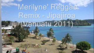 Merilyne Reggae Remix  Jipajiroa Vanuatu 2011 [upl. by Dorothee394]