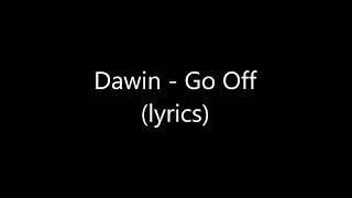 Dawin  Go Off  lyrics [upl. by Cowles188]