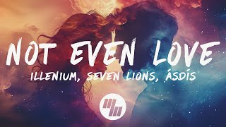 Illenium amp Seven Lions  Not Even Love Lyrics ft ÁSDÍS [upl. by Cliff]