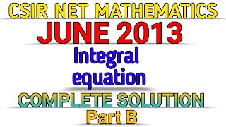 CSIR NET MATHEMATICS  JUNE 2013  INTEGRAL EQUATION  PART B  SOLUTION [upl. by Humfrid]