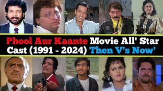 Phool Aur Kaante Movie All Star Cast 1991  2024 Then Vs Now Shoking Transformation bollywood [upl. by Medorra]