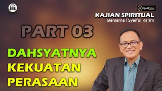 KAJIAN SPIRITUAL  DAHSYATNYA KEKUATAN PERASAAN  Part 03  SYAIFUL KARIM  BSI [upl. by Epoillac]