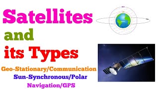 Satellites and Its Types  Geostationary  Sun Synchronous  Navigation  Remote Sensing amp GIS [upl. by Boor]