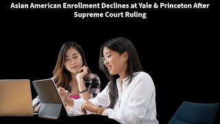 Asian American Enrollment Declines at Yale amp Princeton After Supreme Court Ruling [upl. by Maximilien]