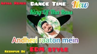 Andheri Raaton Mein Dj Afjal Remix Keshpur New EDM Mix Dance Time only 🎧🎧🎧🔊 djremix djsong [upl. by Whorton]