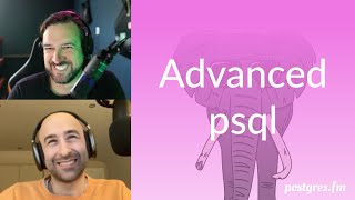 Advanced psql  PostgresFM 120  PostgreSQL Postgres podcast [upl. by Barcus198]