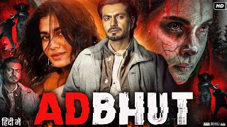 Adbhut Full Movie 2024  Nawazuddin Siddiqui  Shreya Dhanwanthary  Vikram Gokhale  Review amp Facts [upl. by Nobile18]