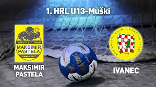 RK Maksimir Pastela vs RK Ivančica Ivanec  1 HRL U13Muški Završnica Skupina C [upl. by Shute]