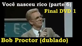 Bob Proctor  Você Nasceu Rico parte 6  Final DVD 1 dublado [upl. by Akirdnahs327]