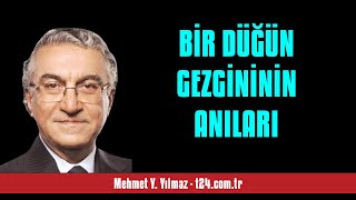 MEHMET Y YILMAZ BİR DÜĞÜN GEZGİNİNİN ANILARI  SESLİ KÖŞE YAZISI [upl. by Nobell]