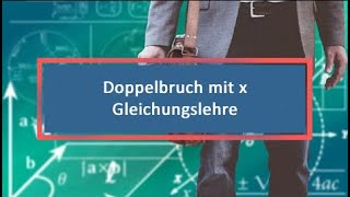 Doppelbruch mit x Gleichungslehre [upl. by Stochmal]