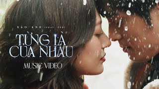 BẢO ANH  TỪNG LÀ CỦA NHAU feat TÁO  Official MV [upl. by Sanson]