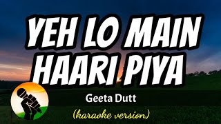 Yeh Lo Main Haari Piya  Geeta Dutt karaoke version [upl. by Abehshtab911]