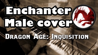 Enchanter  Dragon Age Inquisition ✨ Male cover ✨ [upl. by Ellan689]