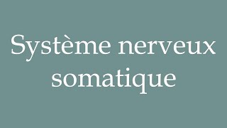 How to Pronounce Système nerveux somatique Nervous system somatic in French [upl. by Trudnak]