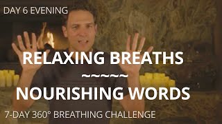 RELAXING BREATHS and NOURISHING GUIDED WORDS  DAY 6 PM of 360° Breathing [upl. by Yrelav]