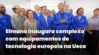 Elmano inaugura complexo com equipamentos de tecnologia europeia na Uece  Minuto CN7 [upl. by Georgeanne]