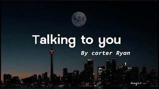 Talk to You · Carter Ryan lyrics I talk to God in the dark Cause conversations in my heart [upl. by Steele813]