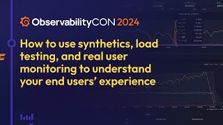 Creating Great User Experiences  Synthetics Load Testing RUM Demos  ObservabilityCON 2024 [upl. by Lennad]