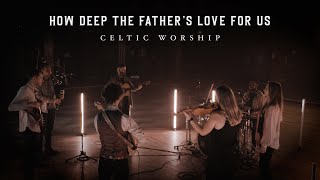 How Deep The Fathers Love Official Music Video  Celtic Worship [upl. by Hesther]