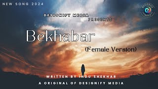 Bekhabar • New Song 2024 • Female Version • Written by INDU SHEKHAR • A Original of DESIGNIFY MEDIA [upl. by Hotze]