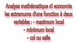 analyse mathématique s1économie  les extremums dune fonction à deux variables [upl. by Matejka319]