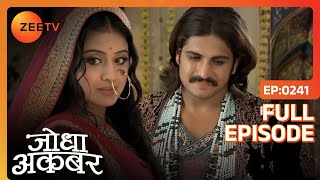 Jodha Akbar को एहसास हुआ एक दूजे के प्रेम का  Jodha Akbar  Full Ep 241  ZEE TV [upl. by Naerad]