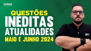 Questões inéditas Atualidades  Maio e Junho 2024 [upl. by Heim187]