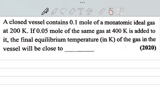 A closed vessel contains 01 mole of a monatomic ideal gas at 200 K If 005 mole of the same gas [upl. by Roach843]