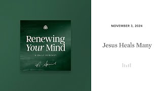 Jesus Heals Many Renewing Your Mind [upl. by Essam143]