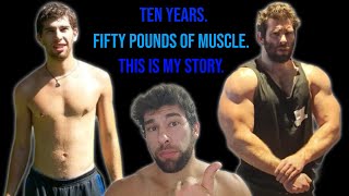 INSANE 10 Year Natural Transformation How I Got BIG [upl. by Lielos425]