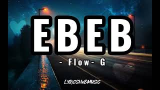 EBEB Lyrics  Flow G [upl. by Naashom778]