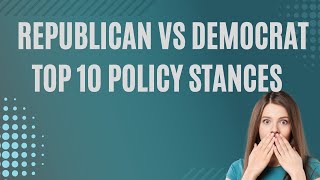 Republican vs Democrat Top 10 Policy Stances [upl. by Nabal570]