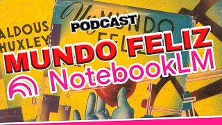 PODCAST DE quotUn mundo Felizquot de Aldous Huxley hecho con AI NotebookLM [upl. by Linneman]