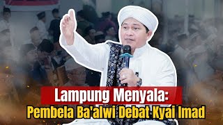 DIALOG LAMPUNG MUHIBBIN quotMENDEBATquot KYAI IMAD BATALKAN NASAB HARUSKAH DENGAN KITAB SE ZAMAN [upl. by Bevin]