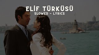 ELİF DEDİM TÜRKÜSÜ  SLOWED  LYRICS [upl. by Healey]