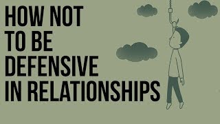 How Not to Be Defensive in Relationships [upl. by Nosiaj]