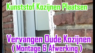 Kunststof Kozijnen Plaatsen  Vervangen Oude Kozijnen  Montage amp Afwerking [upl. by Leslie]