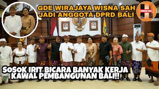 GDE WIRAJAYA WISNA SAH JADI ANGGOTA DPRD BALI SOSOK IRIT BICARA BANYAK KERJA KAWAL PEMBANGUNAN BALI [upl. by Day199]