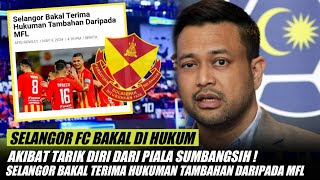 🔴Terkini Selangor Bakal Terima Hukuman Daripada MFL  Akibat Tarik Diri Dari Piala Sumbangsih [upl. by Nylidnam]