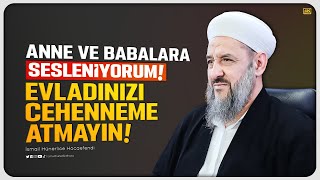 Anne ve Babalara Sesleniyorum Evladınızı Cehenneme Göndermeyin  İsmail Hünerlice Hocaefendi [upl. by Ytsur]