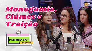 MONOGAMIA CIÚMES E TRAIÇÃO  POD ISSO VIC T4 EP06 [upl. by Alamat41]