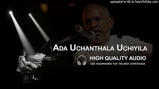 Ada Uchanthala Uchiyila High Quality Audio Song  Ilayaraja [upl. by Corron427]