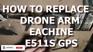 HOW TO REPAIR EACHINE E511S GPS 5G WIFI FPV ARM  ENGINE PROPELLERS  2021 [upl. by Yodlem]