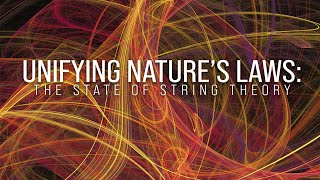 Unifying Nature’s Laws The State of String Theory [upl. by Nnylimaj]