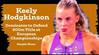 Keely Hodgkinson Dominates to Defend 800m Title at European Championships 2024 Despite Illness [upl. by Hacker]