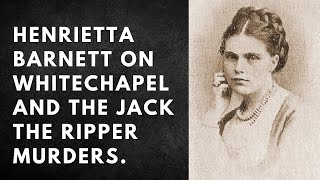 Henrietta Barnett On Whitechapel And The Jack The Ripper Murders [upl. by Deelaw325]