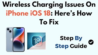 Wireless Charging Issues On iPhone iOS 18 Here’s How To Fix [upl. by Beverie613]