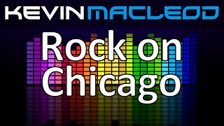 Kevin MacLeod Rock on Chicago [upl. by Aselehc54]